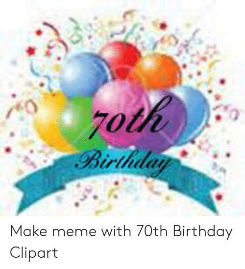 Make Meme With 70th Birthday Clipart.