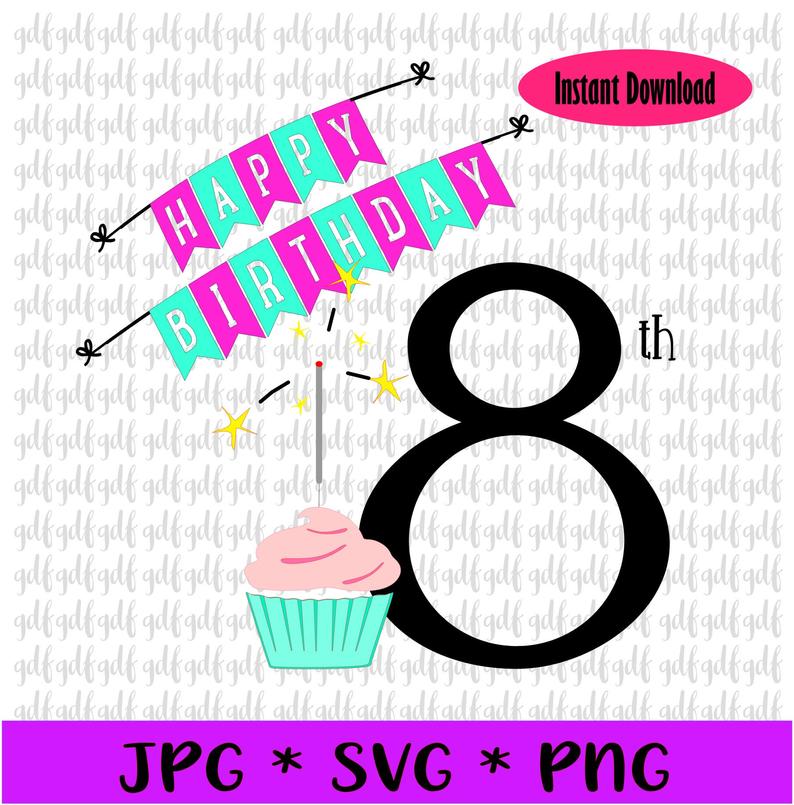 Happy Birthday Svg / Cupcake Svg / 8th Birthday Svg / Svg Designs /  Birthday Clipart / Digital Files / Svg / Jpg / Png.