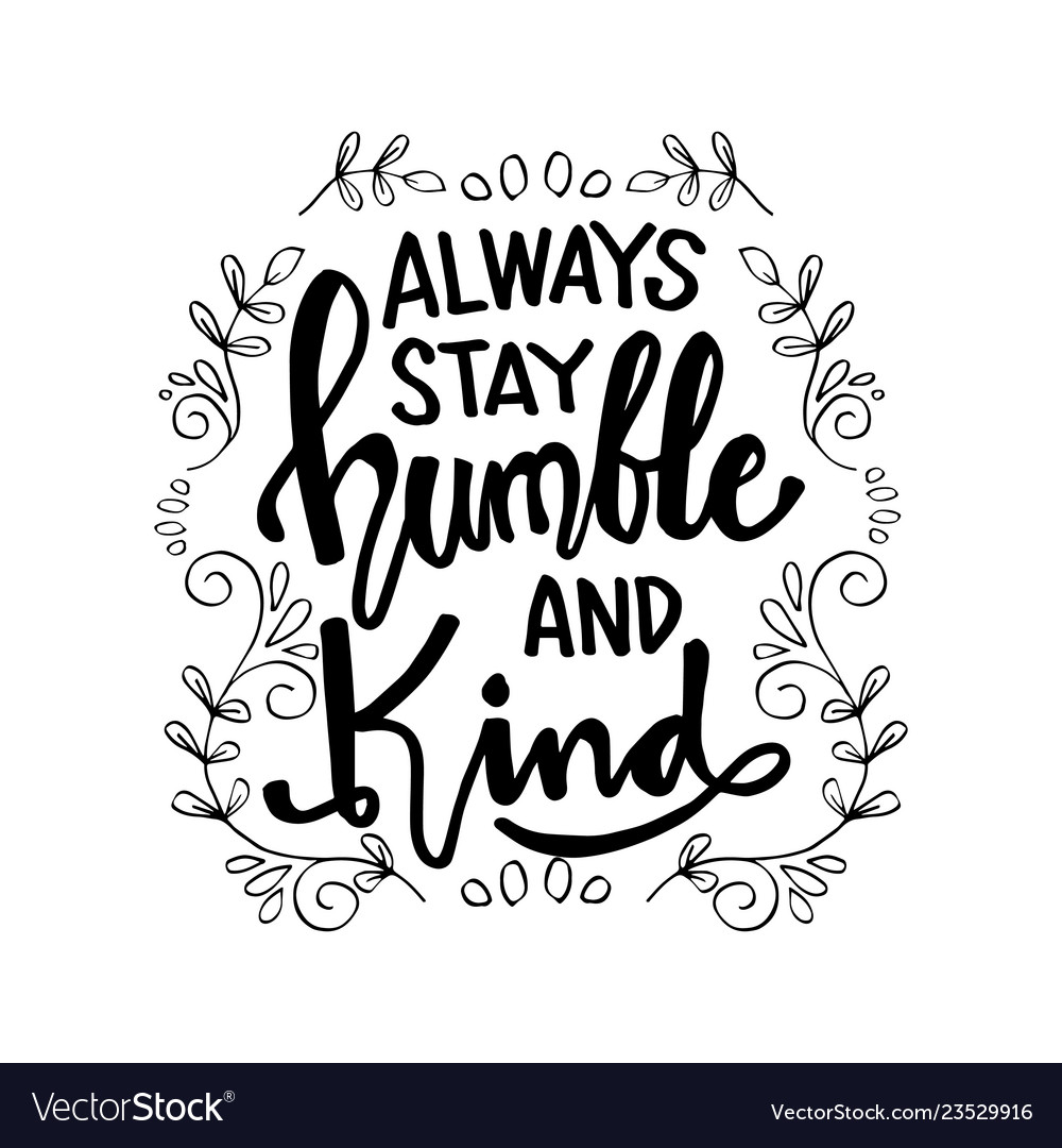Be kind леттеринг. Stay Humble Lettering. Футболка Humble always stay and kind. Always stays the same