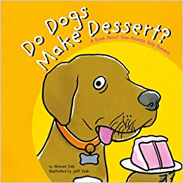 Do Dogs Make Dessert?: A Book About How Animals Help Humans.