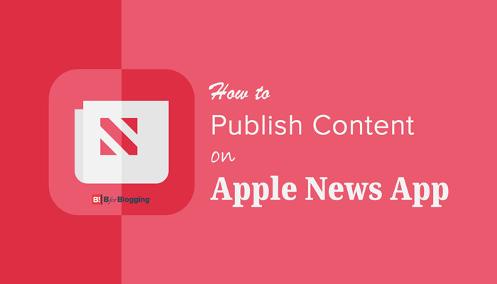 How to Publish Content on Apple News App and Monetize Your Blog.