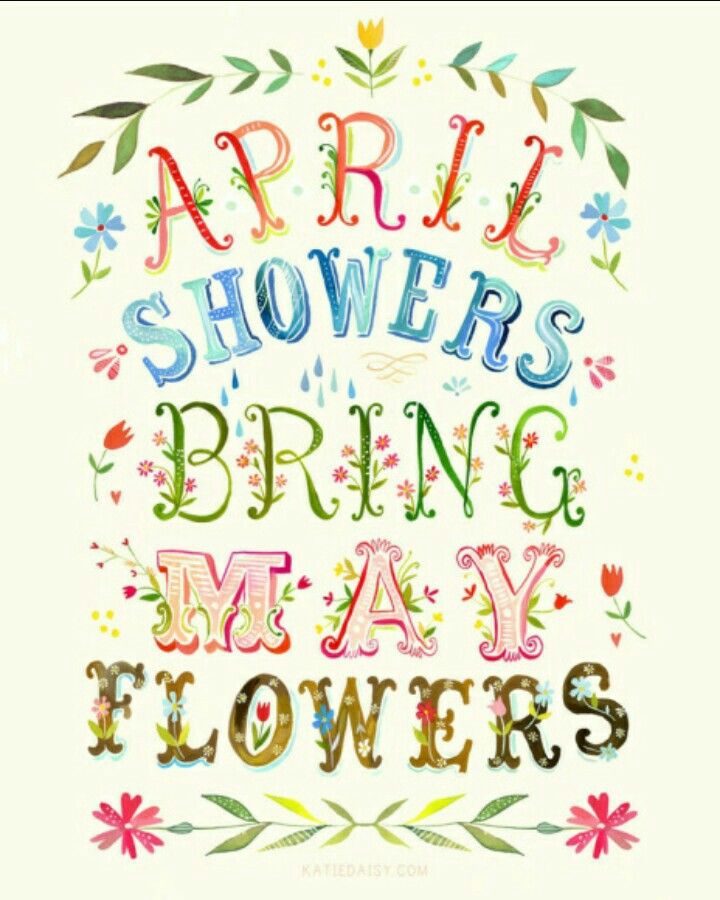 April Showers Bring May Flowers.