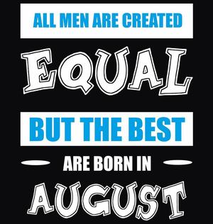 Buy All Men Equal August birthday Men t.