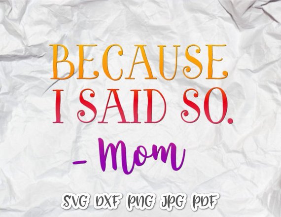 Because I Said So Mom Funny Quote MomLife Word Sign Print Vector Clipart SVG.
