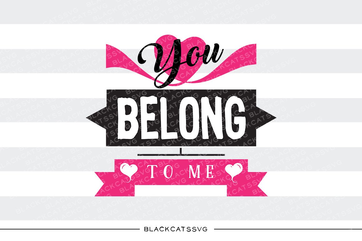 You belong to me SVG file Cutting File Clipart in Svg, Eps, Dxf, Png for  Cricut & Silhouette svg Valentine.