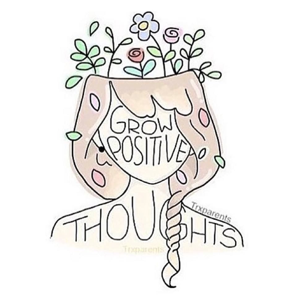 Grow positive thoughts.