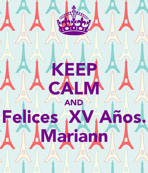 KEEP CALM AND Felices XV Años. Mariann Poster.