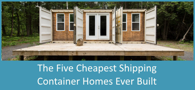 The Five Cheapest Shipping Container Homes Ever Built.