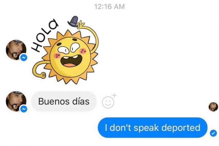 I dont speak deported.