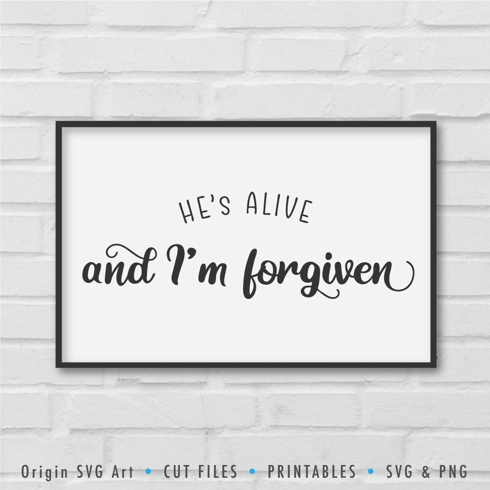 He\'s Alive And I\'m Forgiven SVG.