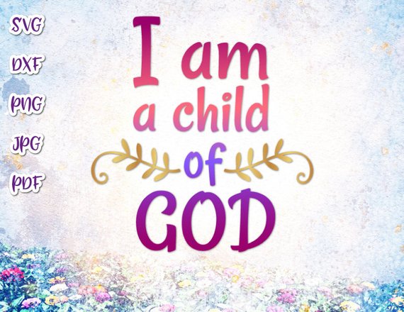 I am a Child of God SVG Religious Christian Scripture T Shirt Sign Word.