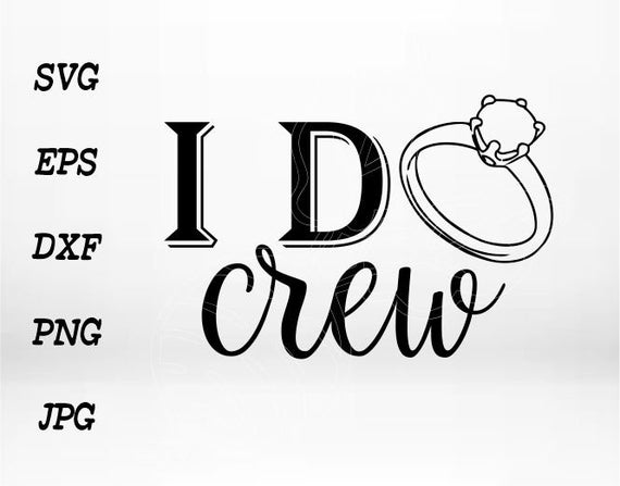 I do crew svg cut file, I do crew clipart, I do crew cut files for cricut  silhouette, Wedding Cut File, Cricut Clipart, PNG, EPS, DXF.