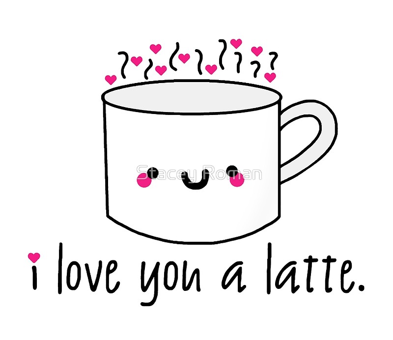 I Love You A Latte.