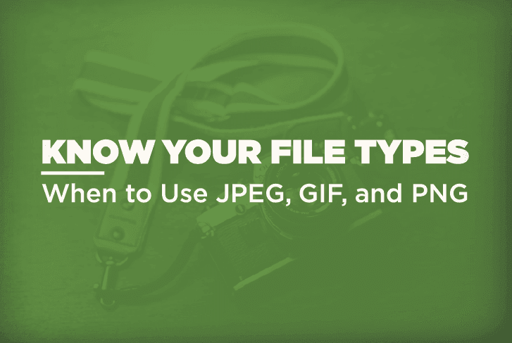 Know Your Digital Image Types: When to Use JPG, GIF And PNG.