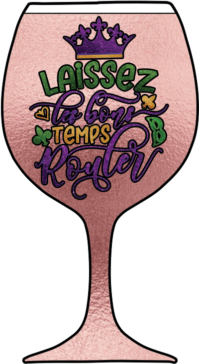 Let The Good Times Roll {wine Glass}.