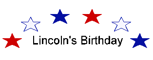 February 12th is Lincoln\'s Birthday..