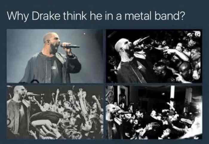 Why Drake Think He In A Metal Band.