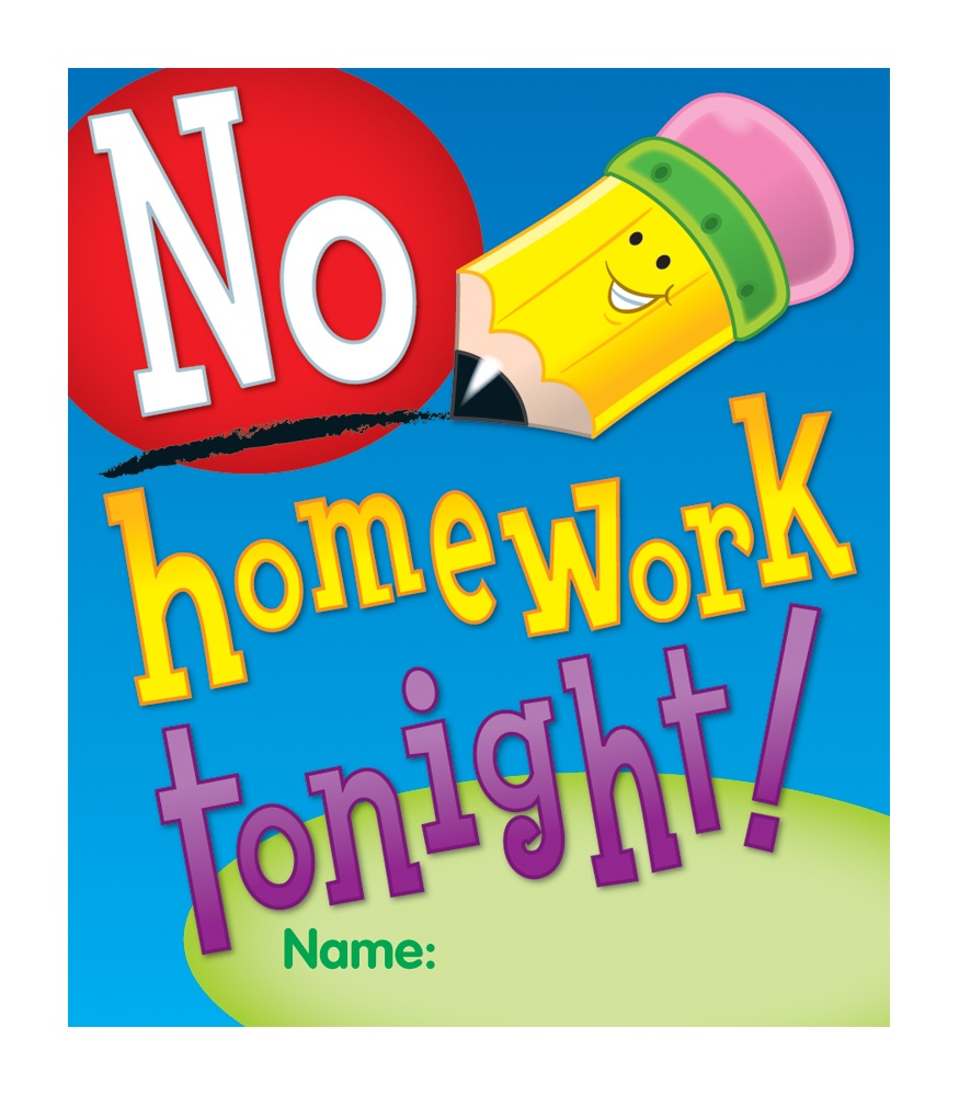 Homework day. No homework. No homework picture. No homework sign. No homework no worries.