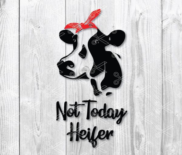 Not Today Heifer SVG DXF PNG Cut Files.