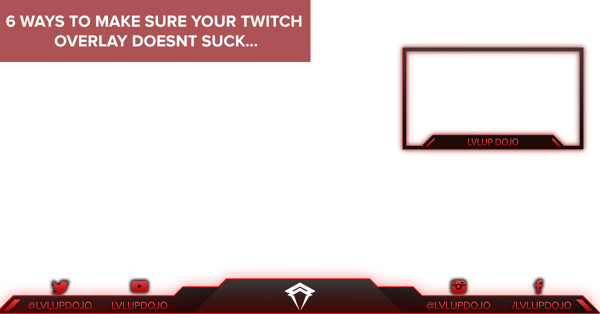 6 Ways to Make Sure Your Twitch Overlay Doesn't Suck.
