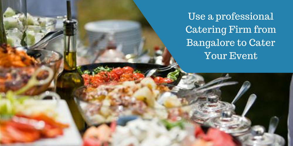 Use a Professional Catering ﻿Firm from Bangalore to Cater.