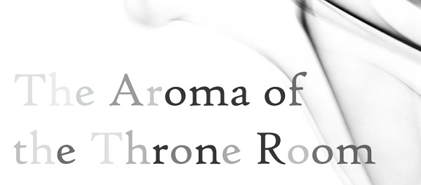 The Aroma of the Throne Room.