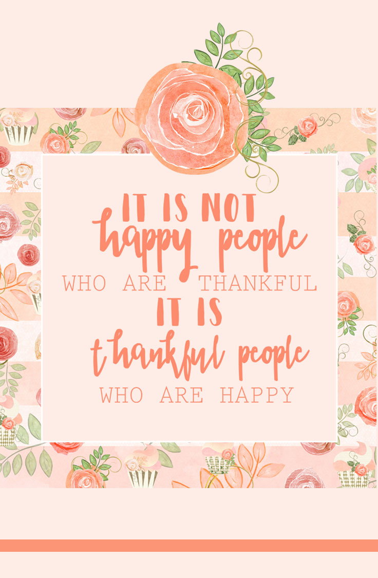 It is not happy people who are thankful, it is thankful people who.