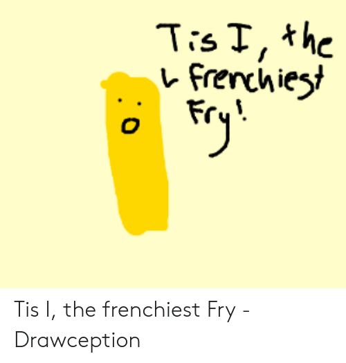 レFrenchies Fr Tis I the Frenchiest Fry.