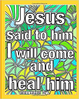 Jesus Said To Him I Will Come And Heal Him. Matthew 8:7.