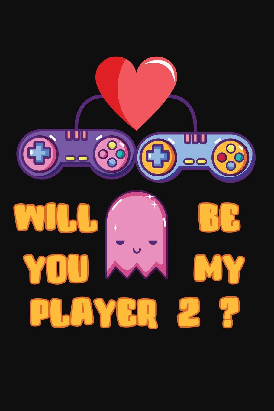 Will You Be My Player 2: Funny Gamer Valentines Day Notebook.