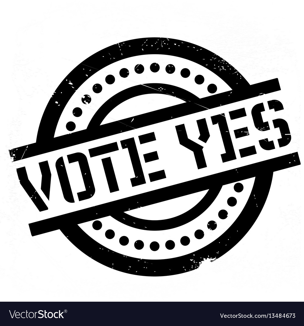 Vote yes rubber stamp.