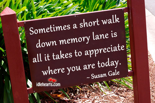Quotes about Going down memory lane (13 quotes).
