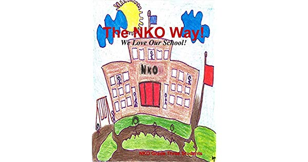 The Nko Way! We Love Our School by Nko Grade Three Students.