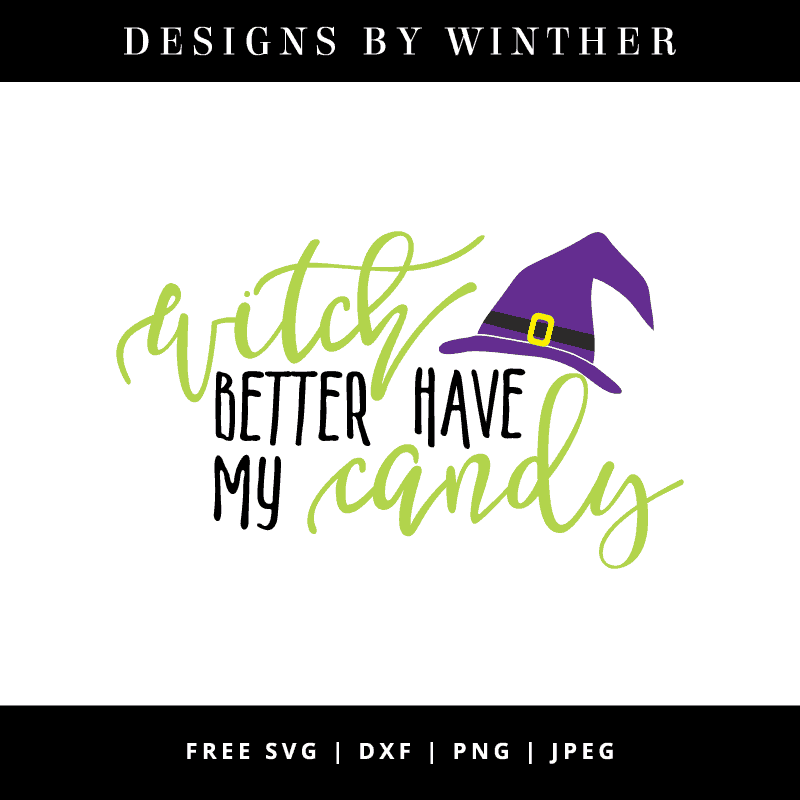 Free Witch Better Have My Candy SVG DXF PNG & JPEG.