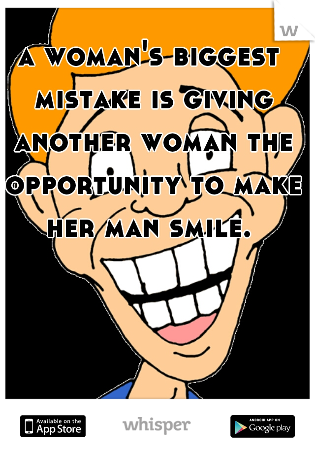 a woman\'s biggest mistake is giving another woman the.