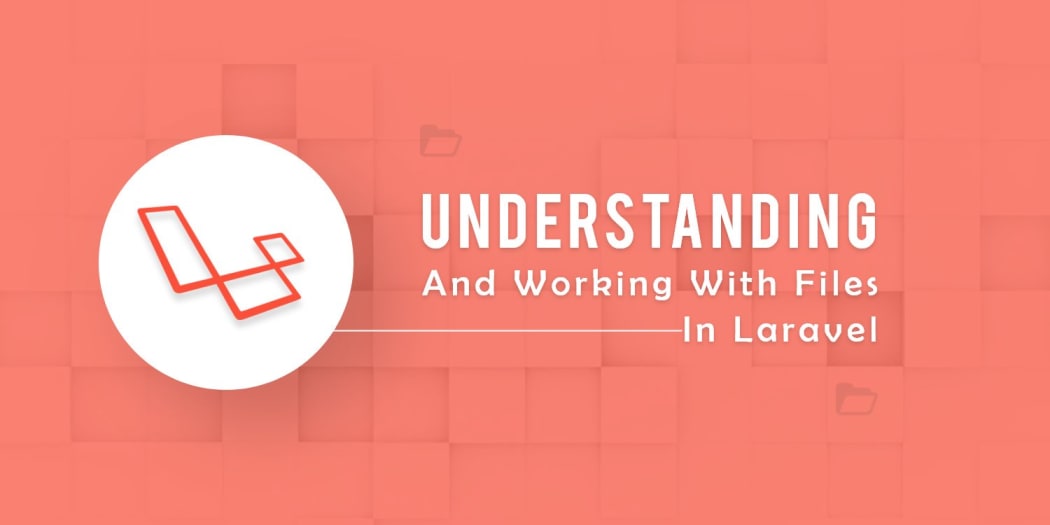 Understanding and Working with Files in Laravel ― Scotch.io.