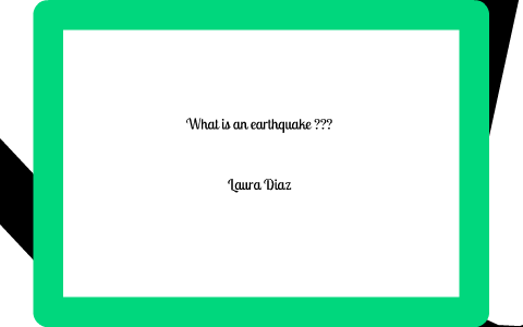 what is an earthquake by michelle mejia on Prezi.