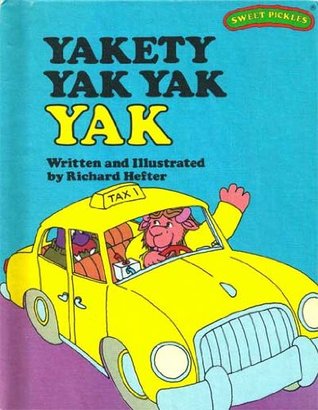 Yakety Yak Yak Yak (Sweet Pickles, #25) by Richard Hefter.
