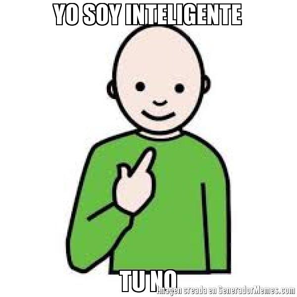 Yo Soy Inteligente Tu No.