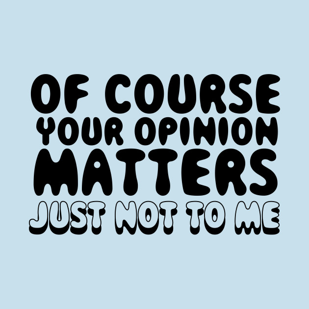 Your Opinion Matters.