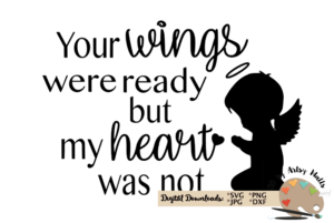 Your wings were ready but my heart was not.