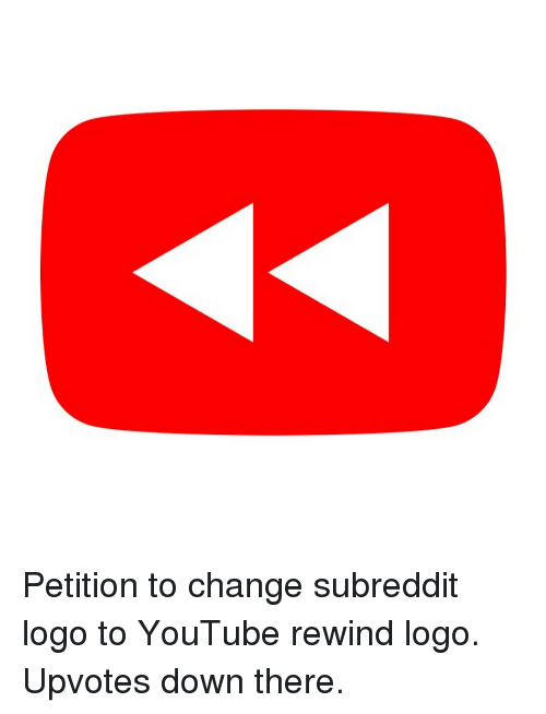 Petition to Change Subreddit Logo to YouTube Rewind Logo Upvotes.
